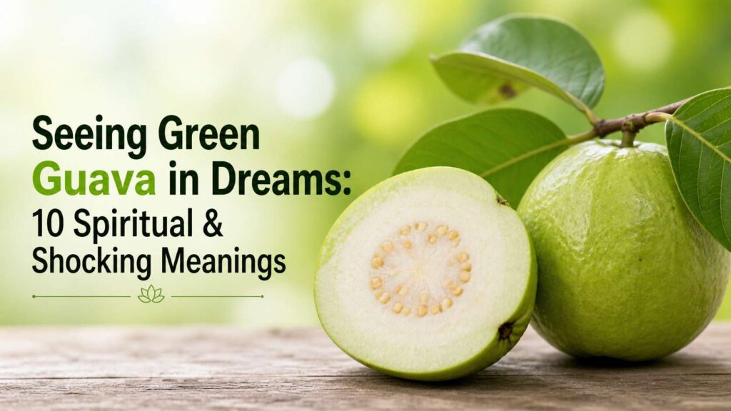 Seeing Green Guava in Dream Meaning